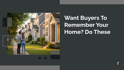 Want Buyers To Remember Your Home? Do These